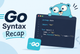 Go Syntax Recap: Learn Go Fast