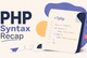 PHP Syntax Recap: Learn PHP Fast