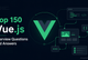 Top 150 Vue.js Interview Questions and Answers